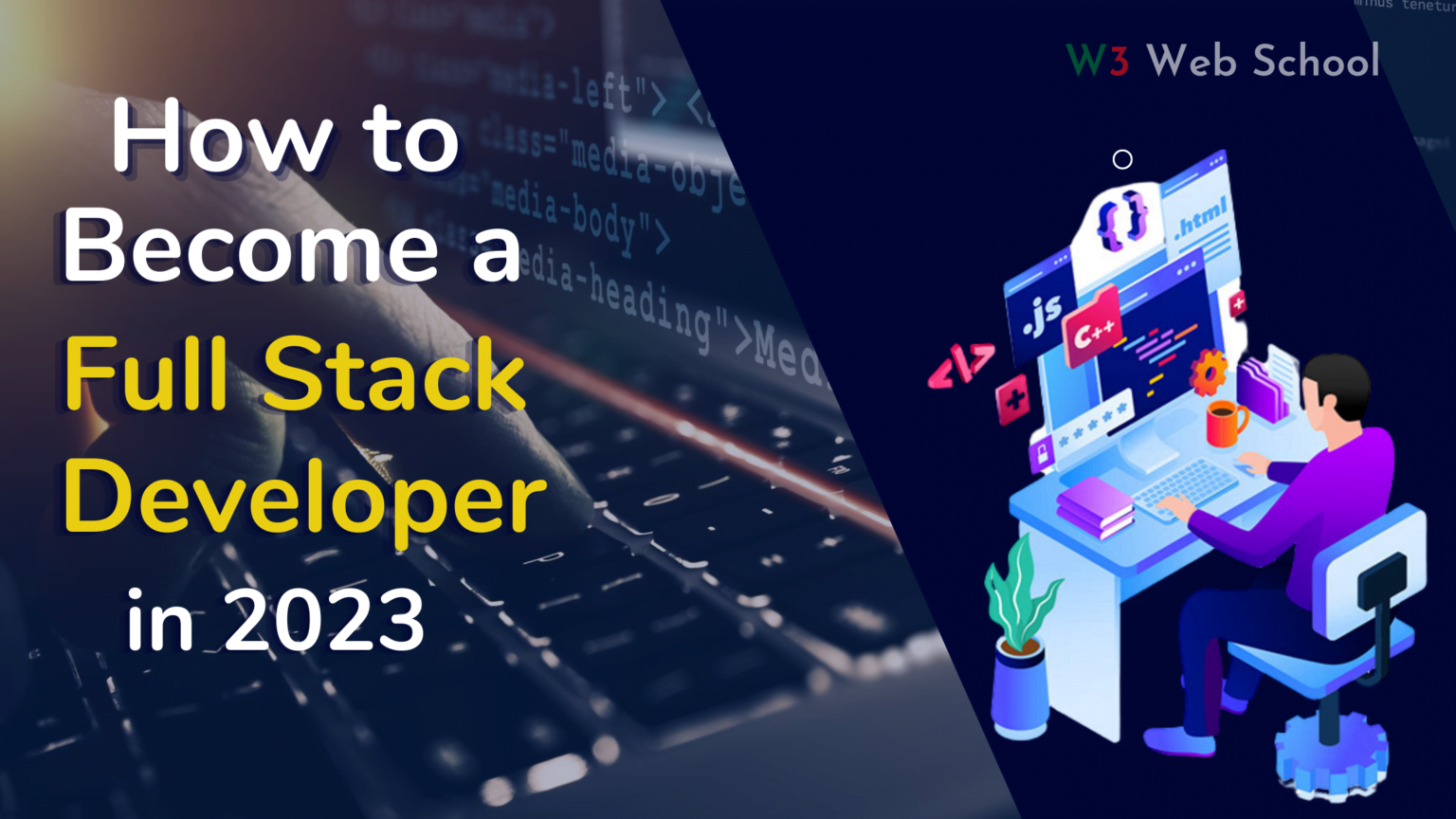 How To Become A Full Stack Developer In 2023 - W3webschool Blog