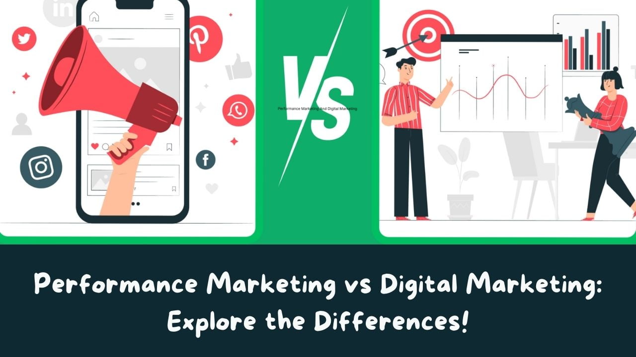 Performance Marketing vs Digital Marketing: Explore the Differences! 7 Performance Marketing vs Digital Marketing