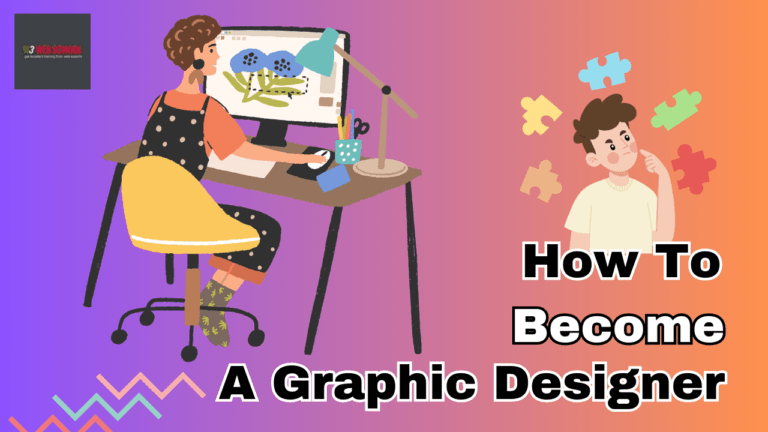 A Comprehensive Guide On How To Become A Graphic Designer In 2025
