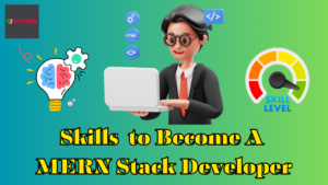 15+ Must-have Skills to Become A MERN Stack Developer!