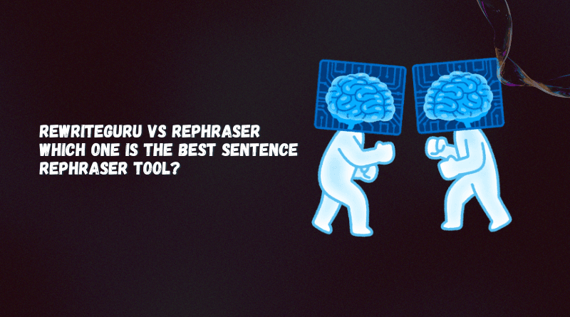 RewriteGuru vs Rephraser: Which One Is the Best Sentence Rephraser Tool? 1 Introduction